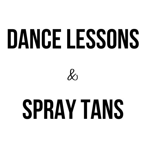 DANCE LESSONS & SPRAY TANS