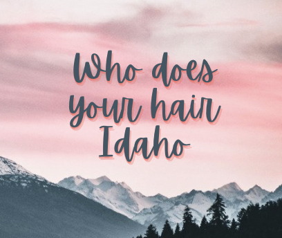 Who Does Your Hair Idaho